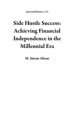 Side Hustle Success: Achieving Financial Independence in the Millennial Era - personal finance, #1
