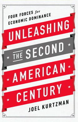 Unleashing the Second American Century - Four Forces for Economic Dominance