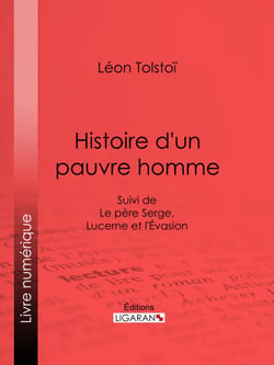 Histoire d'un pauvre homme - Suivi de Le père Serge, Lucerne et l'Evasion
