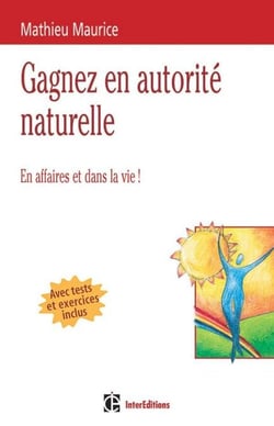 4 clés pour gagner en autorité naturelle - 2e éd. - En affaires et dans la vie !