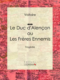 Le Duc d'Alençon ou Les Frères ennemis - Tragédie
