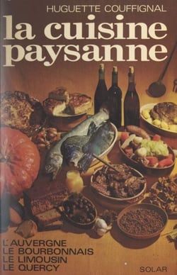 La cuisine paysanne - L'Auvergne, le Bourbonnais, le Limousin, le Quercy