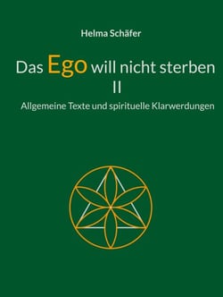 Das Ego will nicht sterben II - Allgemeine Texte und spirituelle Klarwerdungen