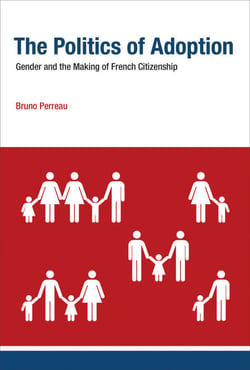 The Politics of Adoption - Gender and the Making of French Citizenship