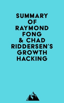 Summary of Raymond Fong &amp; Chad Riddersen's Growth Hacking