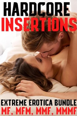 Hardcore Insertions! Extreme Erotica Bundle MF, MFM, MMF, MMMF