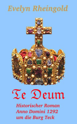 Te Deum - Historischer Roman Anno Domini 1292 um die Burg Teck