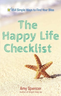 The Happy Life Checklist - 654 Simple Ways to Find Your Bliss