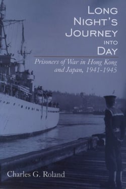 Long Night’s Journey into Day - Prisoners of War in Hong Kong and Japan, 1941-1945