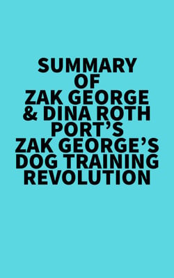 Summary of  Zak George &amp; Dina Roth Port's Zak George's Dog Training Revolution