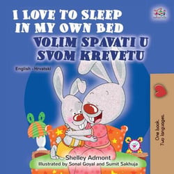 I Love to Sleep in My Own Bed Volim spavati u  svomu krevetu - English Croatian Bilingual Collection