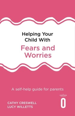 Helping Your Child with Fears and Worries 2nd Edition - A self-help guide for parents