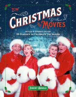 Christmas in the Movies (Revised &amp; Expanded Edition) - 35 Classics to Celebrate the Season