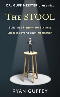 The Stool: Building a Platform for Business Success Beyond Your Imagination - Dr. Guff Meister Presents, #1