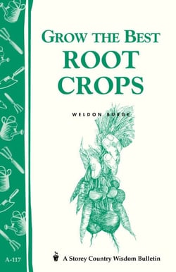 Grow the Best Root Crops - Storey's Country Wisdom Bulletin A-117