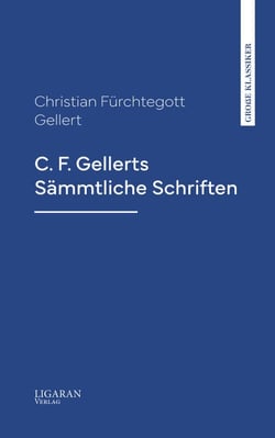 C. F. Gellerts Sämmtliche Schriften