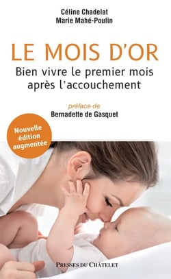 Le mois d'or - Bien vivre le premier mois après l'accouchement - Nouvelle édition augmentée - Bien vivre le premier mois après l'accouchement