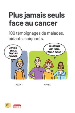 Plus jamais seuls face au cancer - 100 témoignages de malades, aidants, soignants - en Partenariat avec l'Association C my New Me