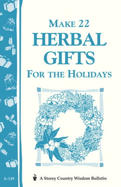 Make 22 Herbal Gifts for the Holidays - Storey's Country Wisdom Bulletin A-149