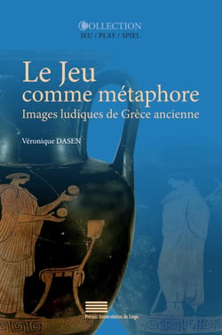 Le Jeu comme métaphore - Images ludiques de Grèce ancienne