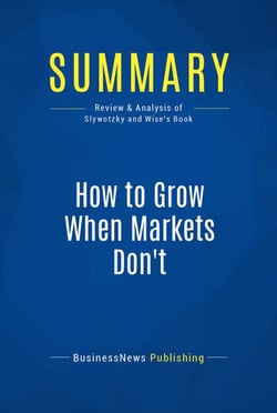 Summary: How to Grow When Markets Don't - Review and Analysis of Slywotzky and Wise's Book