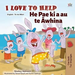 I Love to Help He Pae ki a au te Āwhina - English Maori Bilingual Collection