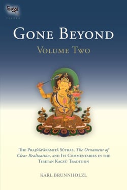 Gone Beyond (Volume 2) - The Prajnaparamita Sutras, The Ornament of Clear Realization, and Its  Commentaries in the Tibetan Kagyu Tradition