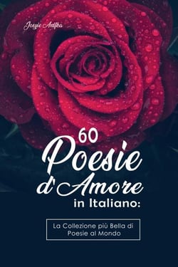 60 Poesie d'Amore in Italiano:  La Collezione più Bella di Poesie al Mondo