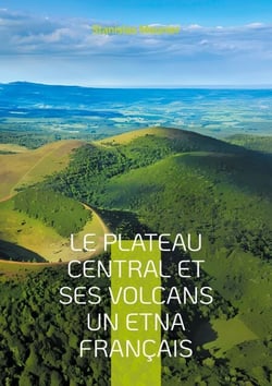 Le plateau central et ses volcans un Etna français - Une exploration géologique du coeur volcanique de la France