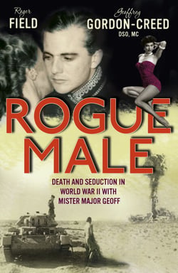 Rogue Male - Sabotage and seduction behind German lines with Geoffrey Gordon-Creed, DSO, MC