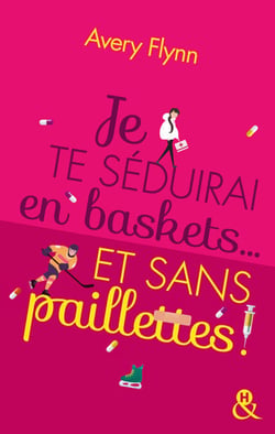 Je te séduirai en baskets... et sans paillettes ! - #romancebodypositive : 100% décomplexée, 100% assumée !