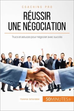 Réussir une négociation - Trucs et astuces pour négocier avec succès