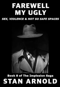 Farewell My Ugly - Sex, Violence &amp; Not so Safe Spaces - The Implosion Saga, #8