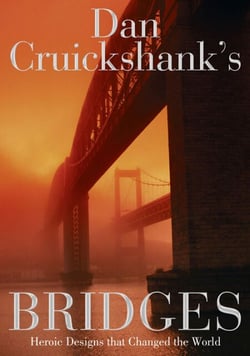 Dan Cruickshank’s Bridges - Heroic Designs that Changed the World