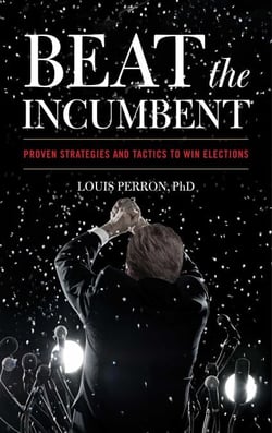 Beat the Incumbent - Proven Strategies and Tactics to Win Elections