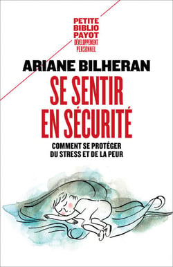 Se sentir en sécurité - Comment se protéger de l'anxiété, de la peur et du stress
