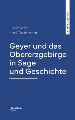 Geyer und das Obererzgebirge in Sage und Geschichte