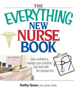 The Everything New Nurse Book - Gain Confidence, Manage your Schedule, and Deal with the Unexpected