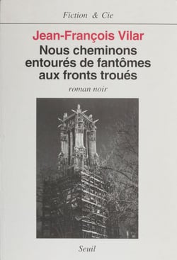 Nous cheminons entourés de fantômes aux fronts troués