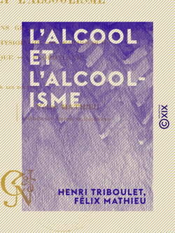 L'Alcool et l'Alcoolisme - Notions générales, toxicologie et physiologie, pathologie, thérapeutique, prophylaxie