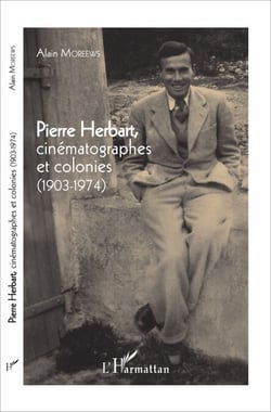 Pierre Herbart, cinématographes et colonies - (1903 - 1974)