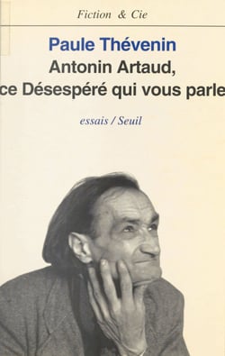 Antonin Artaud : ce désespéré qui vous parle - Essais