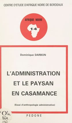 L'administration et le paysan en Casamance - Essai d'anthropologie administrative