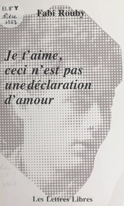 Je t'aime, ceci n'est pas une déclaration d'amour - Pièce en trois actes