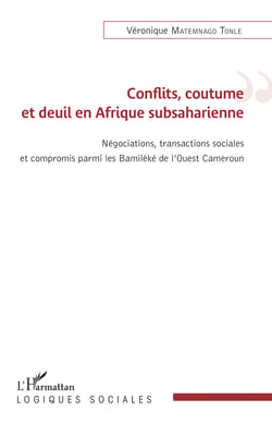 Conflits, coutume et deuil en Afrique subsaharienne - Négations, transactions sociales et compromis parmi les Bamiléké de l'Ouest Cameroun