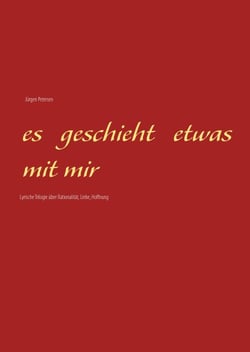 Es geschieht etwas mit mir - Lyrische Trilogie über Rationalität, Liebe, Hoffnung