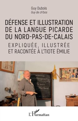 Défense et illustration de la langue picarde du Nord-pas-de-Calais - expliquée, illustrée et racontée à l'tiote Émile