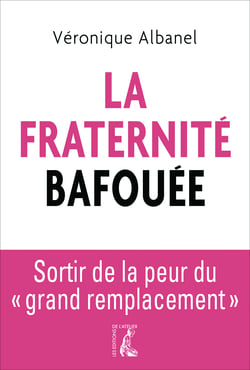 La fraternité bafouée - Sortir de la peur du "grand remplacement"