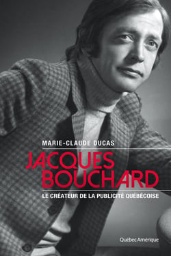 Jacques Bouchard - Le père de la publicité québécoise