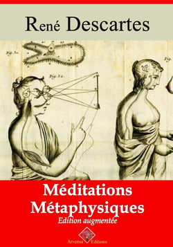 Méditations métaphysiques – suivi d'annexes - Nouvelle édition 2019